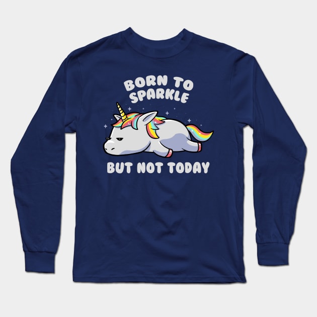 Born To Sparkle But Not Today Lazy Unicorn Gift Long Sleeve T-Shirt by eduely